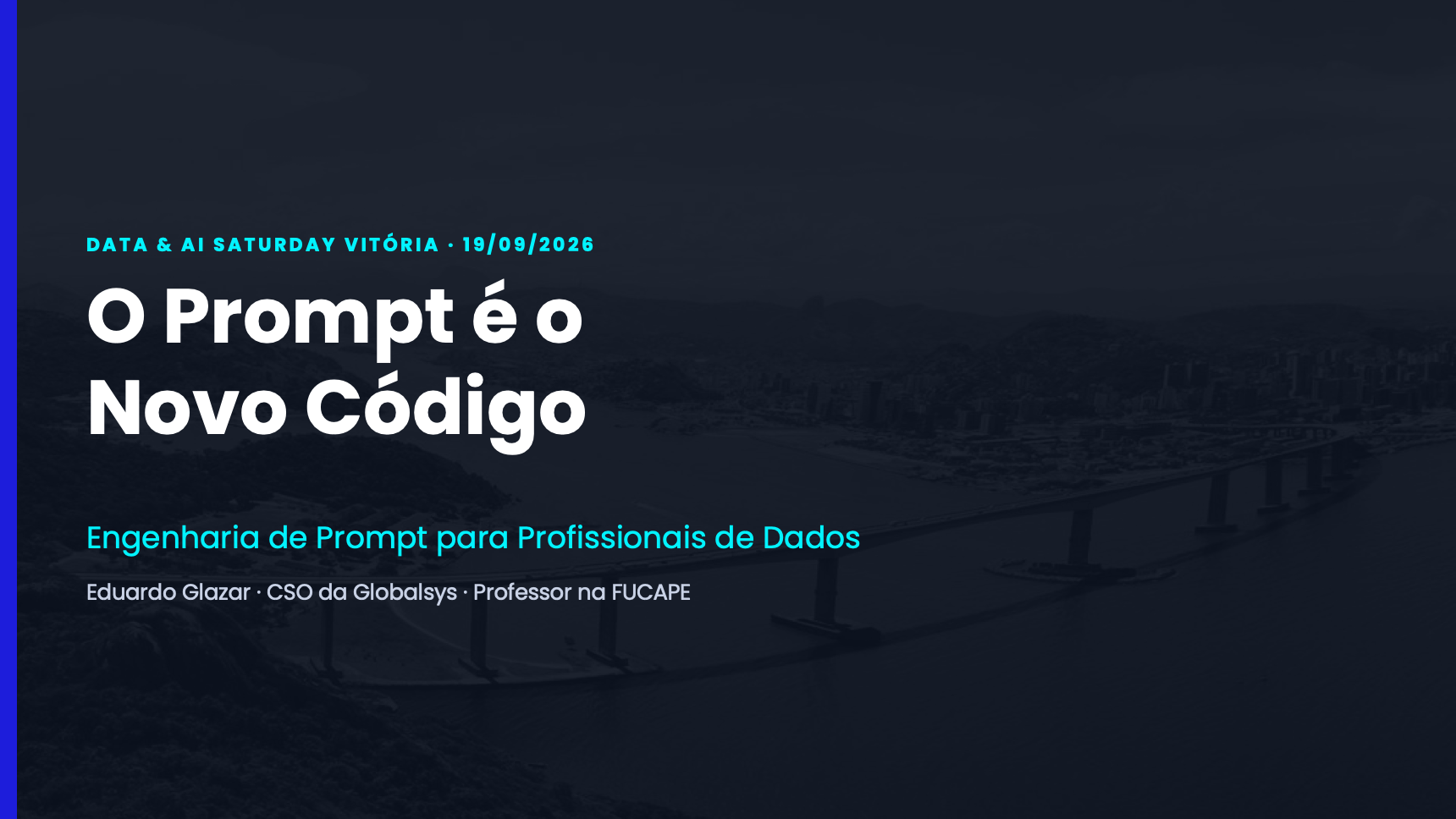 Slide de abertura da palestra "O Prompt é o Novo Código" no Data & AI Saturday Vitória 2026, com a Terceira Ponte ao fundo.