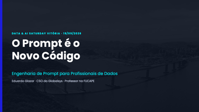 Slide de abertura da palestra "O Prompt é o Novo Código" no Data & AI Saturday Vitória 2026, com a Terceira Ponte ao fundo.